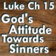 Luke Ch 15 – God’s Attitude Towards Sinners