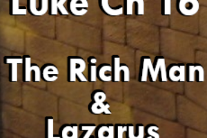 Luke Ch. 16 – The Rich Man and Lazarus