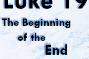 Luke Ch. 19 – The Beginning of the End