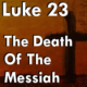 Luke 23 – The Death of the Messiah