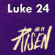 Luke Ch. 24 – JESUS IS ALIVE!