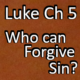 Luke Ch. 5 – Who can forgive sin?