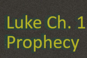 Luke Ch. 1 – Prophecy