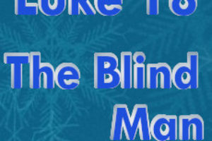 Luke Ch. 18 – The Blind Man